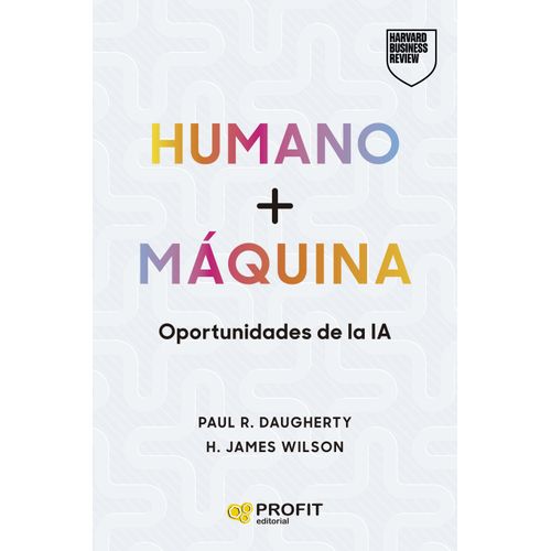 HUMANO + MAQUINA OPORTUNIDADES DE LA IA - PAUL R. DAUGHERTY