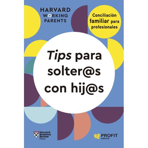 TIPS PARA SOLTER@S CON HIJ@S - HARVARD WORKING PARENTS