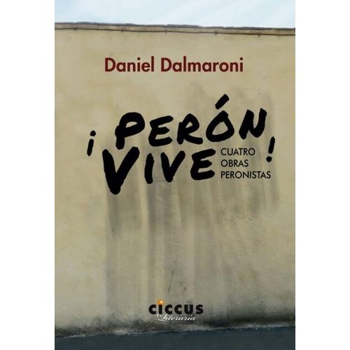 PERON VIVE ! - CUATRO OBRAS PERONISTAS - DALMARONI