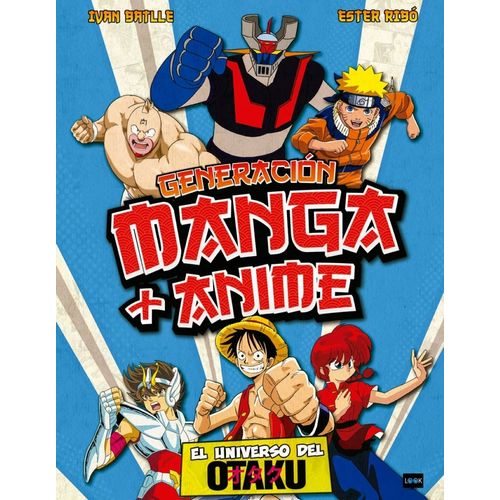 GENERACION MANGA Y ANIME - EL UNIVERSO DEL OTAKU