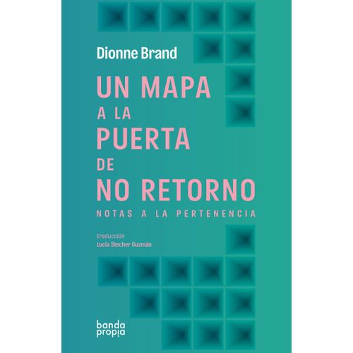 UN MAPA A LA PUERTA DE NO RETORNO - DIONNE BRAND