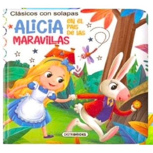 CLASICOS CON SOLAPAS - ALICIA EN EL PAIS DE LAS MARAVILLAS CLASICOS CON SOLAPAS - ALICIA EN EL PAIS DE LAS MARAVILLAS