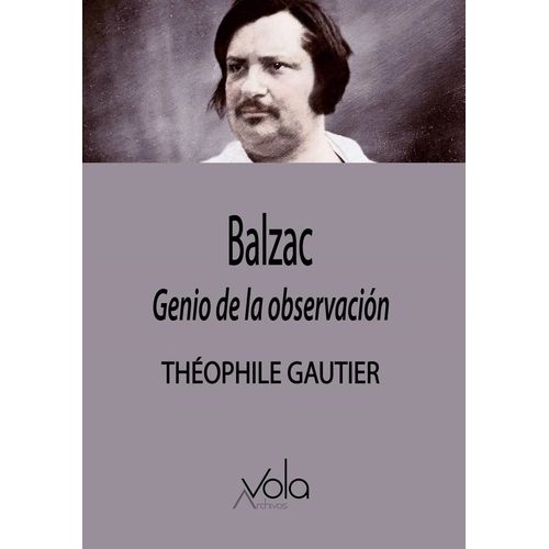 BALZAC - GENIO DE LA OBSERVACION - THEOPHILE GAUTIER