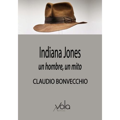 INDIANA JONES - UN HOMBRE, UN MITO - CLAUDIO BONVECCHIO