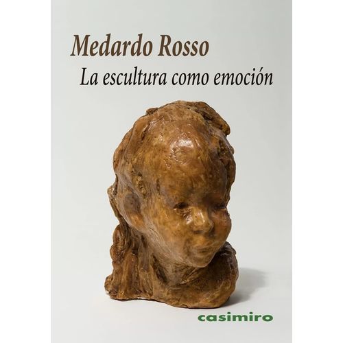 LA ESCULTURA COMO EMOCION - MEDARDO ROSSO
