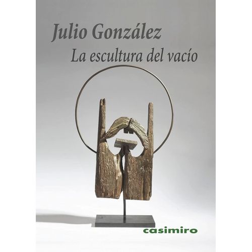 LA ESCULTURA DEL VACIO - JULIO GONZALEZ