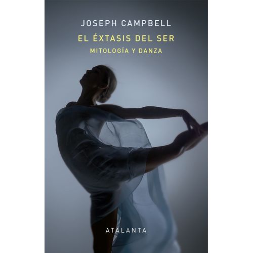 EL EXTASIS DEL SER - MITOLOGIA Y DANZA - JOSEPH CAMPBELL