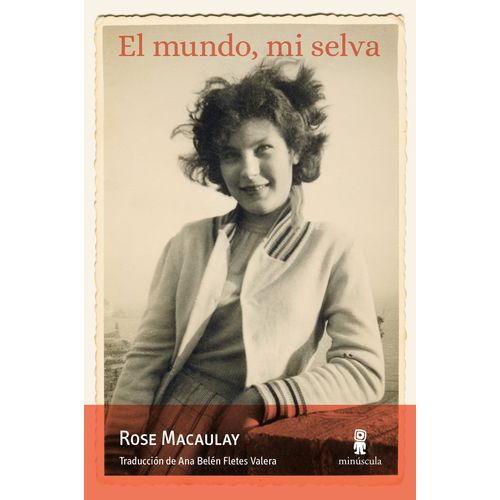 EL MUNDO, MI SELVA - ROSE MACAULAY