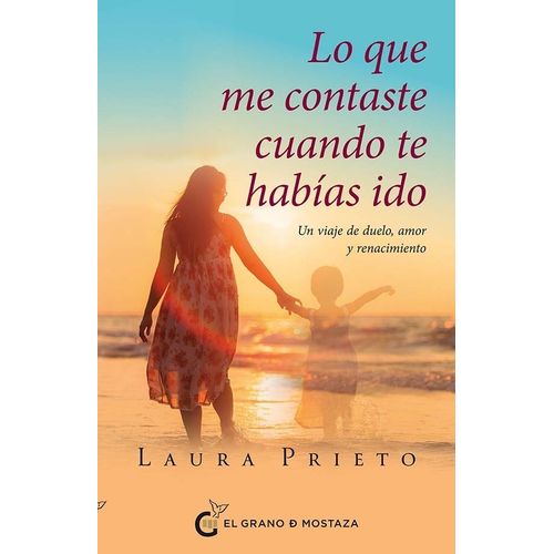 LO QUE ME CONTASTE CUANDO TE HABIAS IDO - LAURA PRIETO