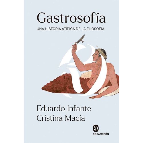GASTROSOFIA - UNA HISTORIA ATIPICA DE LA FILOSOFIA