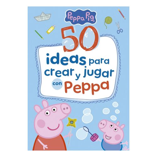 50 IDEAS PARA CREAR Y JUGAR CON PEPPA - PEPPA PIG
