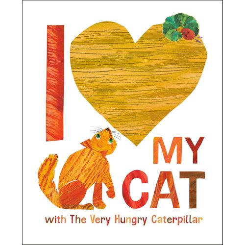 I LOVE MY CAT WITH THE VERY HUNGRY CATERPILLAR