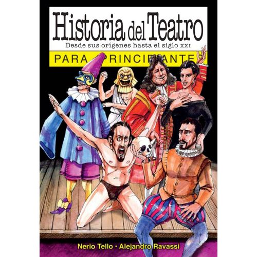 HISTORIA DEL TEATRO PARA PRINCIPIANTES - NERIO TELLO - ALEJA