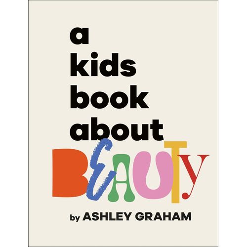 A KID'S BOOK ABOUT BEAUTY - ASHLEY GRAHAM