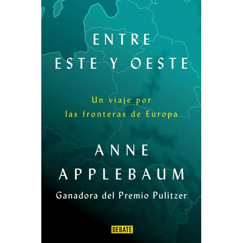 ENTRE ESTE Y OESTE - ANNE APPLEBAUM