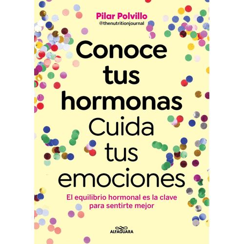 CONOCE TUS HORMONAS - CUIDA TUS EMOCIONES - PILAR POLVILLO