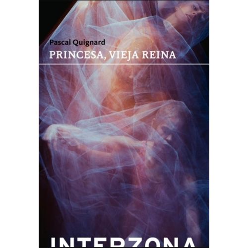 LIBRO PRINCESA VIEJA REINA - PASCAL QUIGNARD