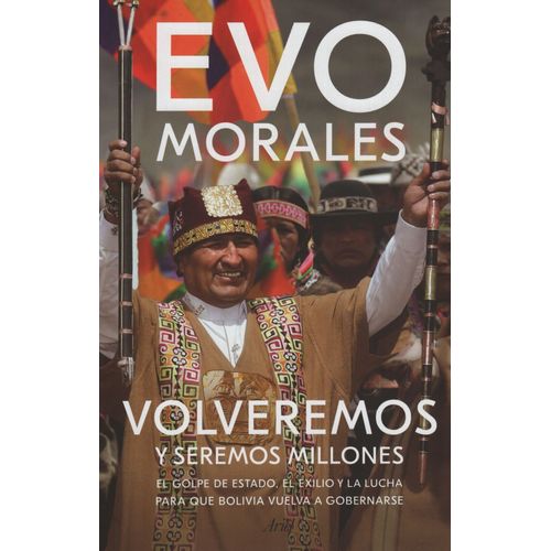 VOLVEREMOS Y SEREMOS MILLONES - EVO MORALES