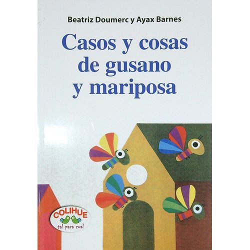 CASOS Y COSAS DE GUSANO Y MARIPOSA -BEATRIZ DOUMERC / BARNES