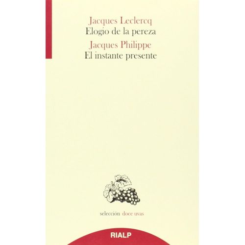 ELOGIO DE LA PEREZA Y EL INSTANTE PRESENTE LECLERCQ/PHILIPPE