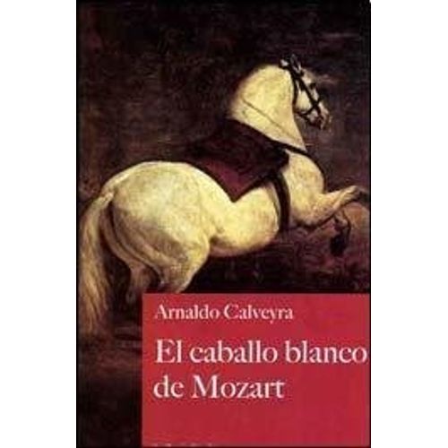EL CABALLO BLANCO DE MOZART - ARNALDO CALVEYRA