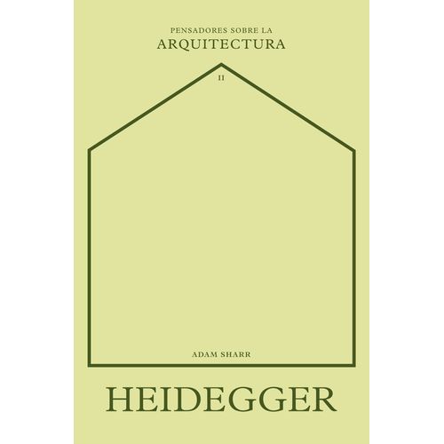HEIDEGGER - PENSADORES SOBRE LA ARQUITECTURA 2 - ADAM SHARR