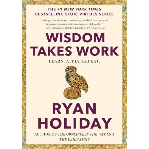 WISDOM TAKES WORK - RYAN HOLIDAY