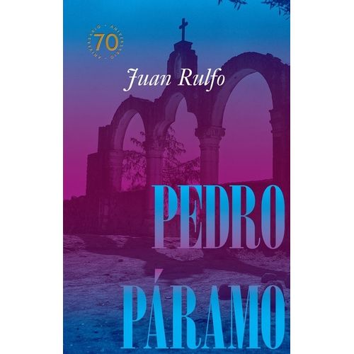 PEDRO PARAMO - EDICION CONMEMORATIVA 70 AÑOS - JUAN RULFO