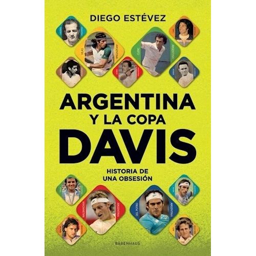 ARGENTINA Y LA COPA DAVIS - HISTORIA DE UNA OBSESION