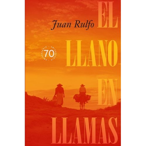 EL LLANO EN LLAMAS - EDICION CONMEMORATIVA 70 AÑOS - RULFO
