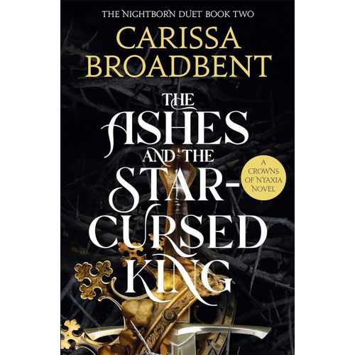 THE ASHES AND THE STAR-CURSED KING - CARISSA BROADBENT