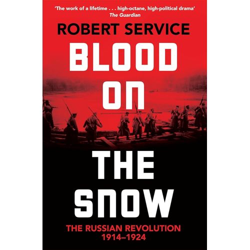 BLOOD ON THE SNOW - THE RUSSIAN REVOLUTION 1914-1924
