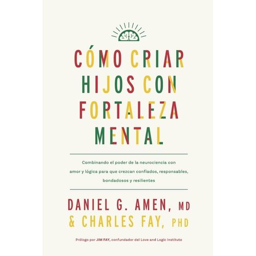 COMO CRIAR HIJOS CON FORTALEZA MENTAL - DANIEL AMEN - C. FAY