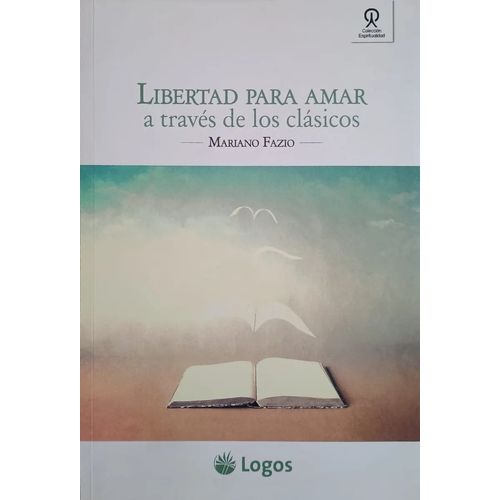 LIBERTAD PARA AMAR A TRAVES DE LOS CLASICOS -  MARIANO FAZIO