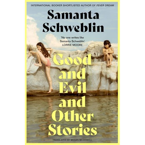 GOOD AND EVIL AND OTHER STORIES - SAMANTA SCHWEBLIN