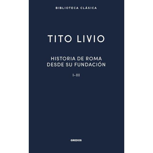 HISTORIA DE ROMA DESDE SU FUNDACION I-III - TITO LIVIO