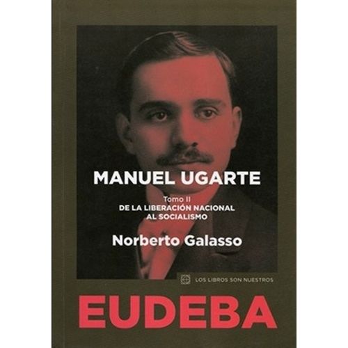 MANUEL UGARTE 2 - DE LA LIBERACION NACIONAL AL SOCIALISMO