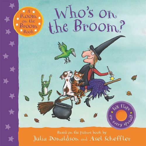 WHO'S ON THE BROOM? - JULIA DONALDSON - AXEL SCHEFFLER
