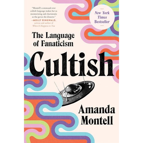 CULTISH - THE LANGUAGE OF FANATICISM - AMANDA MONTELL
