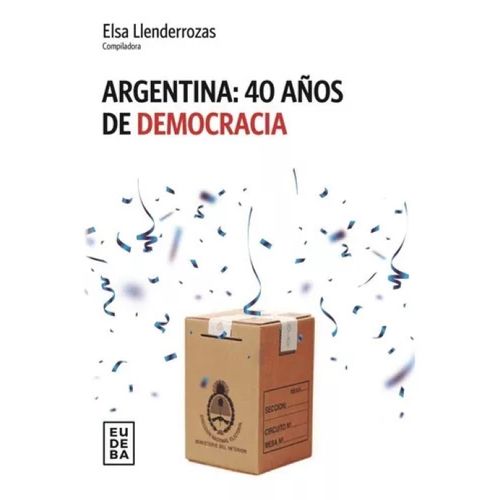 ARGENTINA: 40 AÑOS DE DEMOCRACIA ARGENTINA: 40 AÑOS DE DEMOCRACIA
