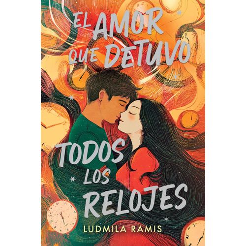 EL AMOR QUE DETUVO TODOS LOS RELOJES - LUDMILA RAMIS