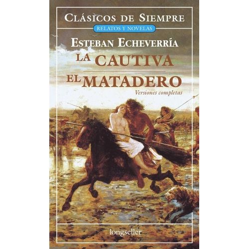LA CAUTIVA / EL MATADERO - ESTEBAN ECHEVERRIA