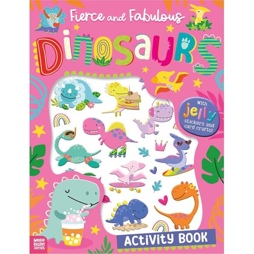 FIERCE AND FABULOUS DINOSAURS- ACTIVITY BOOK+ JELLY STICKERS
