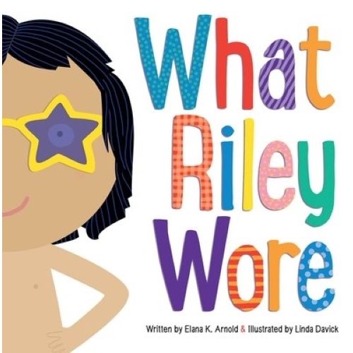 WHAT RILEY WORE - ELANA ARNOLD