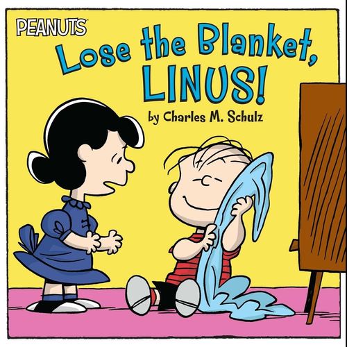 LOSE THE BLANKET, LINUS ! - CHARLES SCHULZ