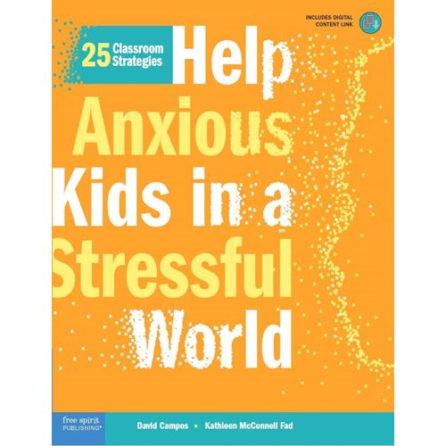 HELP ANXIOUS KIDS IN A STRESSFUL WORLD - 25 CLASSROOM STRATE