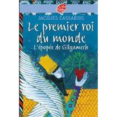 LE PREMIER ROI DU MONDE. L'EPOPEE DE GILGAMESH