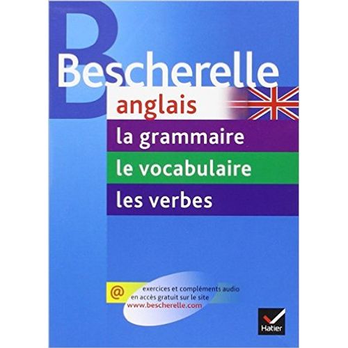 BESCHERELLE ANGLAIS - LE GRAMMAIRE, LE VOCABULAIRE, LES VERB