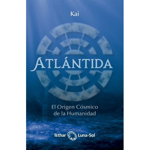 ATLANTIDA - EL ORIGEN COSMICO DE LA HUMANIDAD - KAI