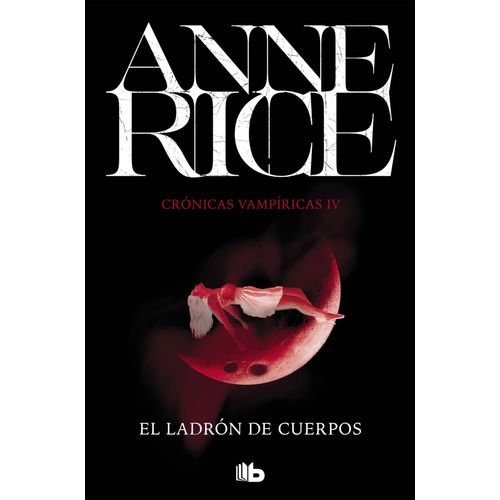EL LADRON DE CUERPOS - CRONICAS VAMPIRICAS IV - ANNE RICE